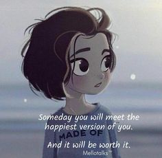 a cartoon girl standing on top of a beach next to the ocean with a caption that reads, somebody you will meet the happest version of you made of and it