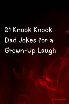 Dad Jokes, Knock Knock, Growing Up