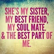 a quote that says she's my sister, my best friend, my soul mate and the best part of me