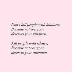 a pink background with the words don't kill people with kindness because not everyone deserves your kindles