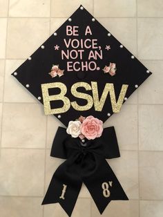 a decorated graduation cap that says be a voice not an echo, bsw on it