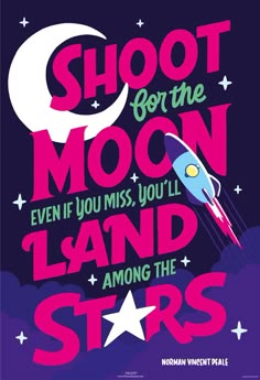 a poster that says shoot for the moon even if you miss, you'll land among the stars