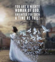 a woman in a white dress with birds flying around her and the words, you are a mighty woman of god, appointed for such as time as this