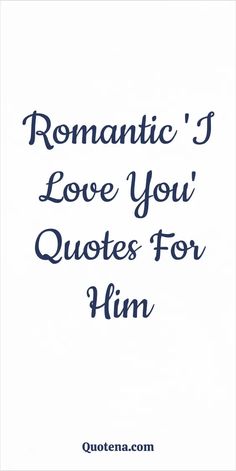 Romantic 'I Love You' Quotes for Him Love You Quotes For Him Flirty, You Are My One And Only Quotes, Mesmerized Quotes, Sayings For Him, You Have My Heart Quotes For Him, Mr Big Quotes, My Heart Is Full Quotes, Loving You Quotes For Him, I Love Him Quotes