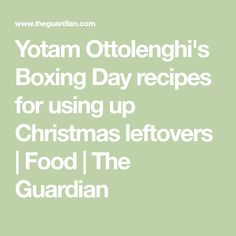 the text yotam ottolenghi's boxing day recipes for using up christmas leftovers