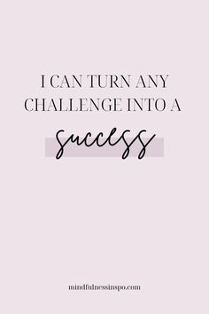 the words i can turn any challenge into a success