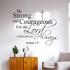 a wall decal with the words be strong and courageous for the lord alwayss