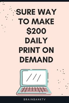 a laptop with the words, sure way to make $ 200 daily print on demand