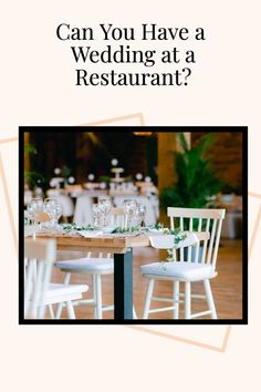 an advertisement for a restaurant with white chairs and tables in the background, which reads can you have a wedding at a restaurant?