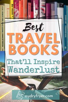 the text best travel books that'll inspire wanderlust in front of a book shelf filled with books