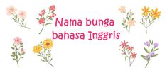 the words nama bunga bahasa ingeris are surrounded by colorful flowers