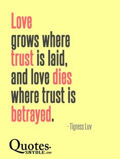 a quote on love that says, love grows where trust is laid and love dies where trust