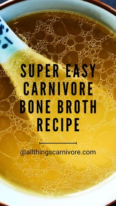 Text: "super easy carnivore bone broth recipe @ allthingscarnivore.com" on a background image of a bowl of broth Carnivore Bone Broth, Caveman Diet Food List, Bone Broth Soup Recipes, Lion Diet, Bone Broth Diet, The Carnivore Diet, Homemade Bone Broth