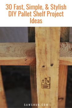 some wood planks with the words 30 fast, simple & stylish diy pallet shelf project ideas