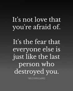 a quote that reads, it's not love that you're afraid to