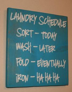 a blue sign that says laundry schedule soft - today wash - later fold - eventually iron - never