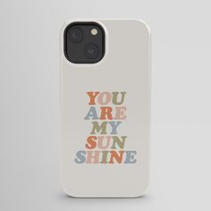 an iphone case with the words you are my sun shine on it