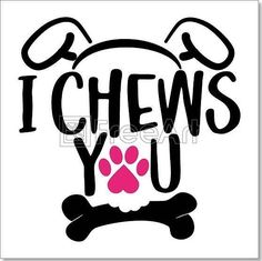 i chews you with paw prints on it