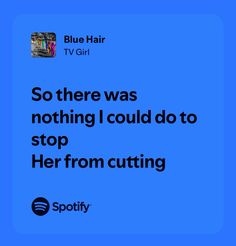 Blue Hair Tv Girl Lyrics, Tv Girl Lyrics Spotify, Tv Girl Quotes Lyrics, Blue Hair Lyrics, Blue Hair Tv Girl, Tv Girl Spotify, Tv Girl Lyrics, Deep Songs, Random Lyrics