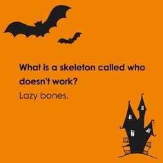 an orange background with a black and white image of a house, bats and the words what is a skeleton called who doesn't work? lazy bones