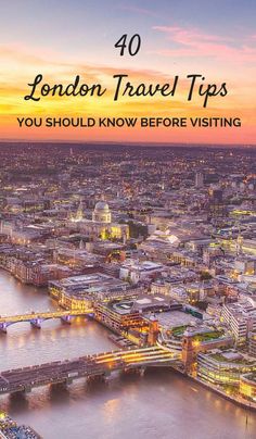 an aerial view of london and the thames at sunset with text overlay that reads 40 london travel tips you should know before visiting