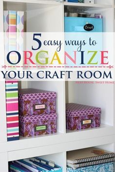 an organized craft room with bookshelves and boxes on the shelves, text overlay reads 5 easy ways to organize your craft room