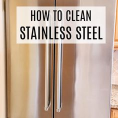 a stainless steel refrigerator in a kitchen with the words how to clean stainless steel on it