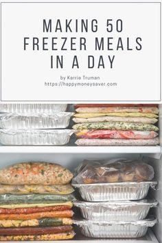 an open refrigerator with freezer meals in it and the title making 50 freezer meals in a day