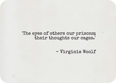 the eyes of others our prisons their thoughts our cages - virginia woolf quote