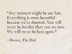 a piece of paper with a quote on it that says,'any moment night be our last everything is more beautiful because we're done