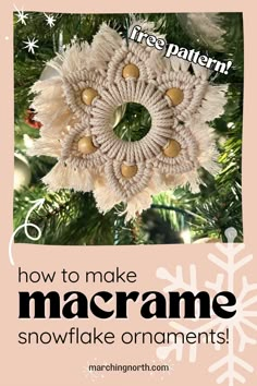 an ornament hanging from a christmas tree with the words how to make macrame snowflake ornaments