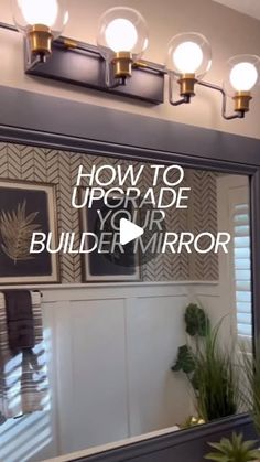 a bathroom mirror with the words how to upgrade your builder mirror