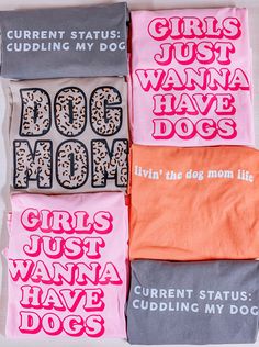 four t - shirts that say girls just want to have dogs, and the words dog mom are printed on them