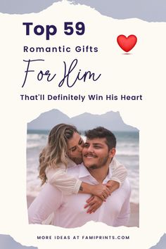 a man and woman embracing each other with the words top 59 romantic gifts for him that'll definitely win his heart