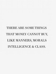 there are some things that money can not buy, like managers, royals, intelligence and class