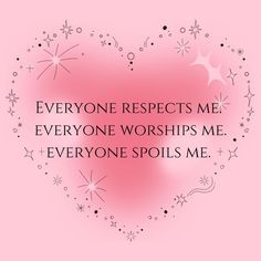 a heart with the words everyone respect me everyone worships me everyone spoils me