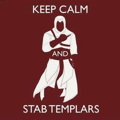 a poster with the words keep calm and stab templars in white on a maroon background