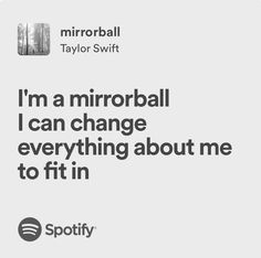 i'm a mirrorball i can change everything about me to fit in spotify