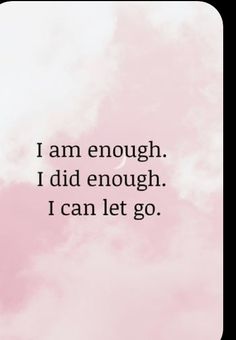 a pink and white photo with the words i am enough i did enough i can let go