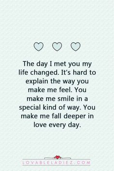 the day i met you my life changed it's hard to explain the way you make me feel