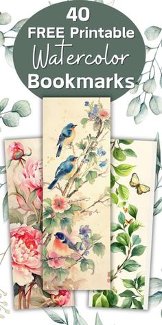 watercolor bookmarks with flowers and birds on them, including the title for 40 free printable watercolor books