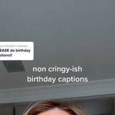 a woman holding up a cell phone with the caption, non cringy - ish birthday captions