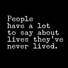 the words people have a lot to say about lives they've never lived in