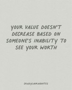 a quote that reads, your value doesn't decrease based on someone's inabilty to see your worth