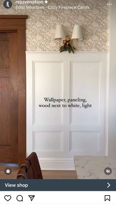 an image of a room with white walls and wood doors on the wall, along with a quote that reads walpaper, paneling, wood next to white light