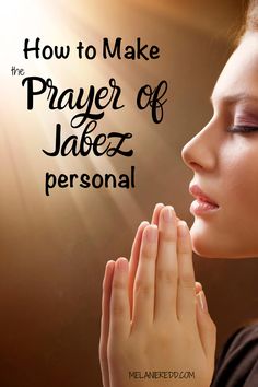 a woman with her hands clasped to her face and the words how to make prayer of jabez personal