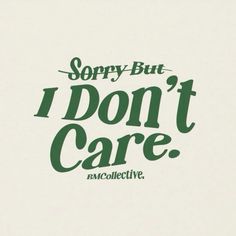 the words sorry but i don't care are green