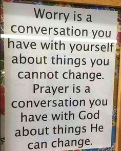 a sign that says worry is a conversation you have with yourself about things you cannot change