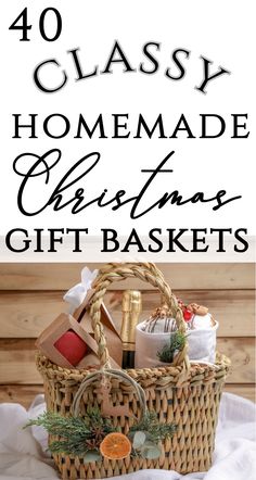 a basket filled with christmas gifts on top of a white blanket and text that reads 40 classy homemade christmas gift baskets