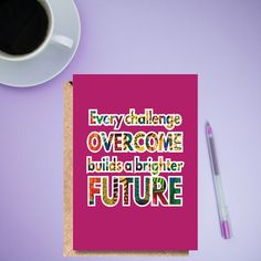 a pink card with the words, every challenge is overcome by being a brighter future